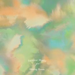 V.A.『Incense Music for Dining Room』